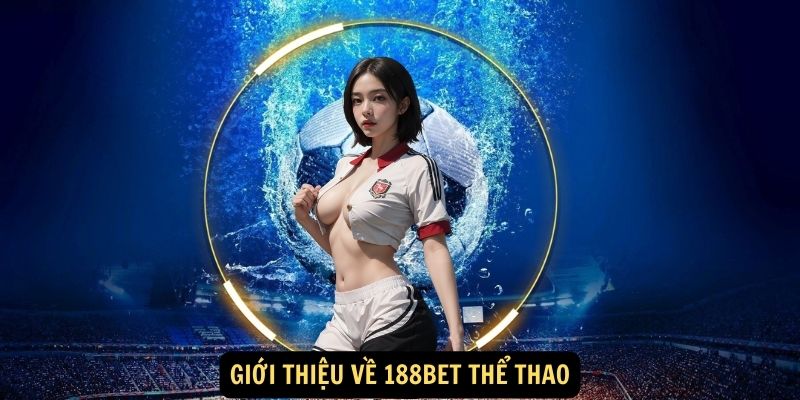 Gioi thieu ve 188bet The Thao